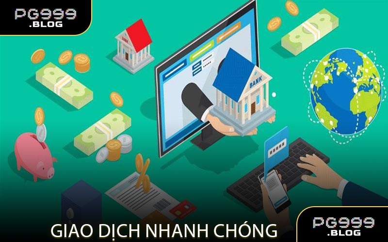 Giao dịch nhanh chóng – đáng tin cậy – bảo mật cao