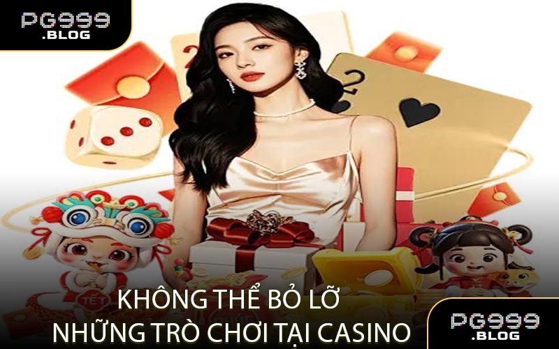 Không Thể Bỏ Lỡ Những Trò Chơi Tại Casino
