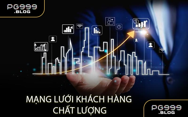 Mạng lưới khách hàng chất lượng được xây dựng trước