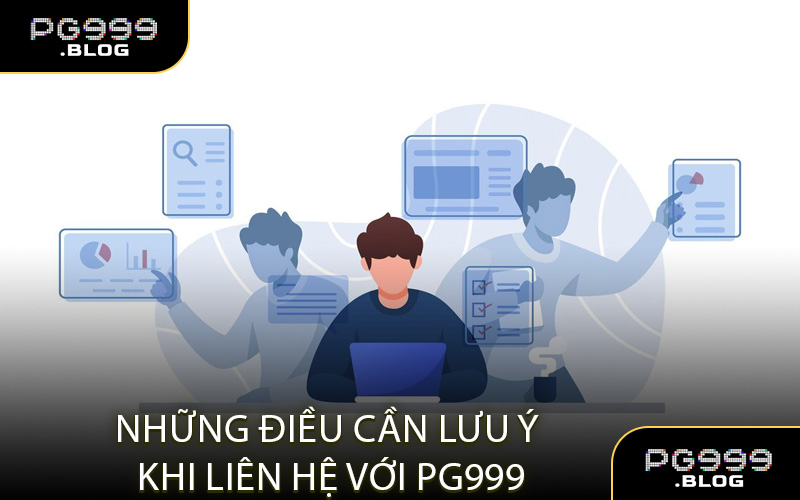 Những điều cần lưu ý khi liên hệ với pg999
