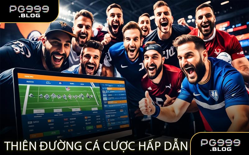 Thiên Đường Cá Cược Hấp Dẫn Dành Riêng Cho Fan Thể Thao
