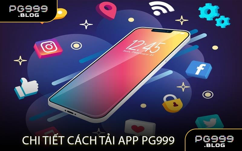 Chi Tiết Cách Tải App Của Nhà Cái PG999
