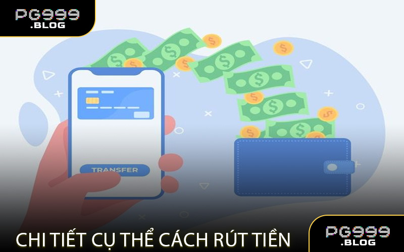 Chi Tiết Cụ Thể Cách Rút Tiền