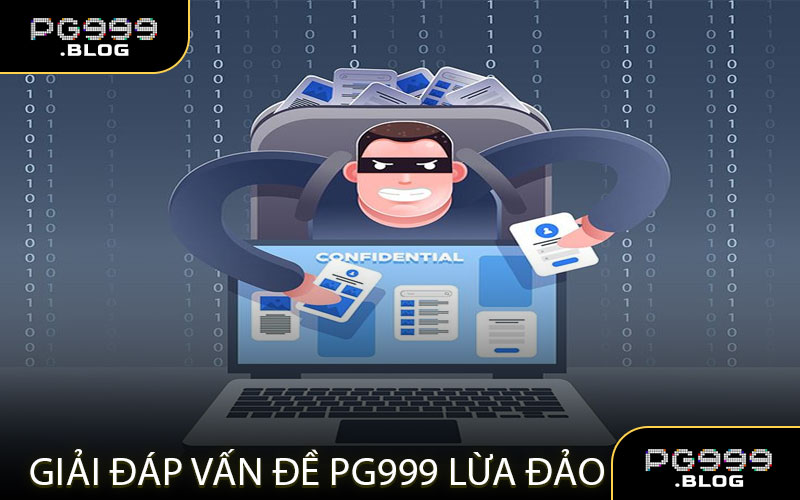 Giải Đáp Vấn Đề PG999 Lừa Đảo