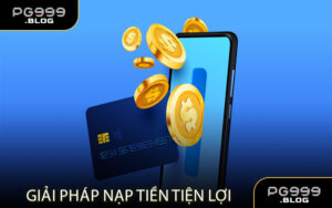 Giải Pháp Nạp Tiền Tiện Lợi, Tốc Độ Cao