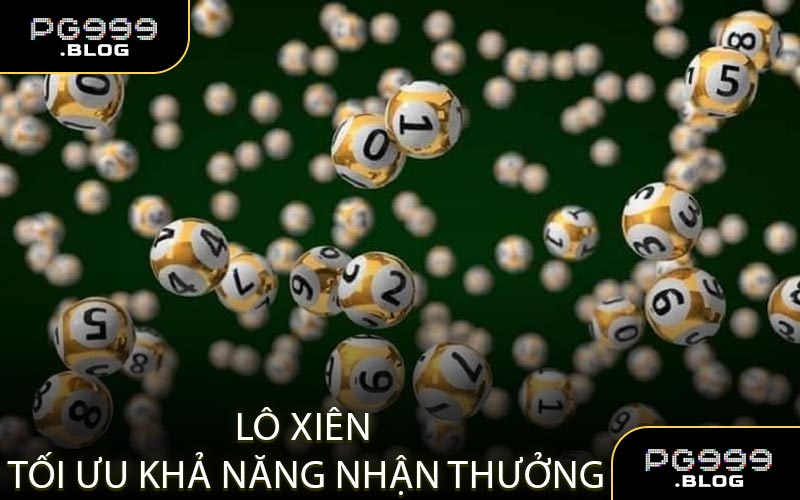 Lô xiên tối ưu khả năng nhận thưởng