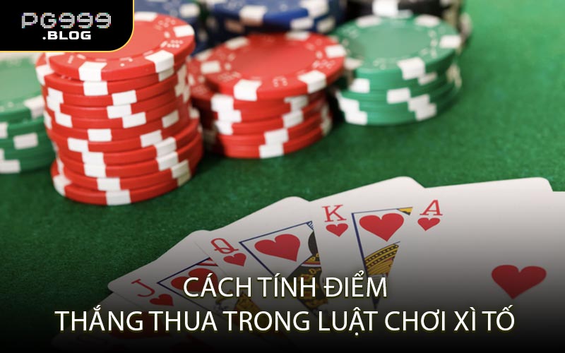 Cách tính điểm thắng thua trong luật chơi Xì tố