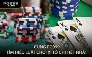 Cùng PG999 tìm hiểu luật chơi xì tố chi tiết nhất