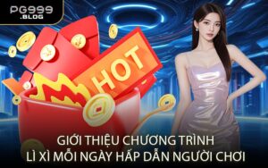 Giới Thiệu Chương Trình Lì Xì Mỗi Ngày Hấp Dẫn Người Chơi