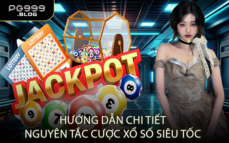 Hướng Dẫn Chi Tiết Nguyên Tắc Cược Xổ Số Siêu Tốc