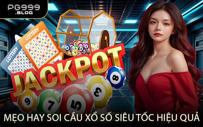 Mẹo Hay Soi Cầu Xổ Số Siêu Tốc Hiệu Quả