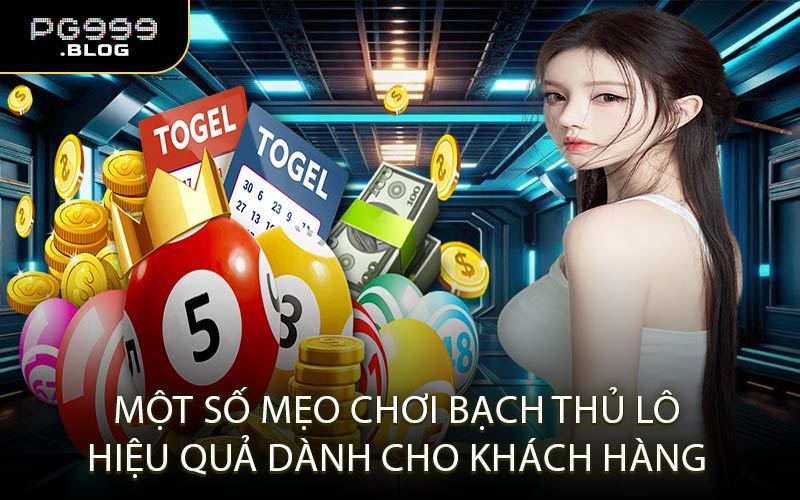 Một Số Mẹo Chơi Bạch Thủ Lô Hiệu Quả Dành Cho Khách Hàng