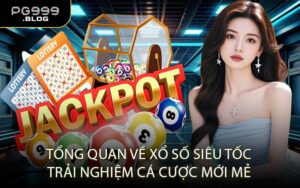 Tổng Quan Về Xổ Số Siêu Tốc – Trải Nghiệm Cá Cược Mới Mẻ