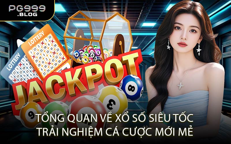 Tổng Quan Về Xổ Số Siêu Tốc – Trải Nghiệm Cá Cược Mới Mẻ