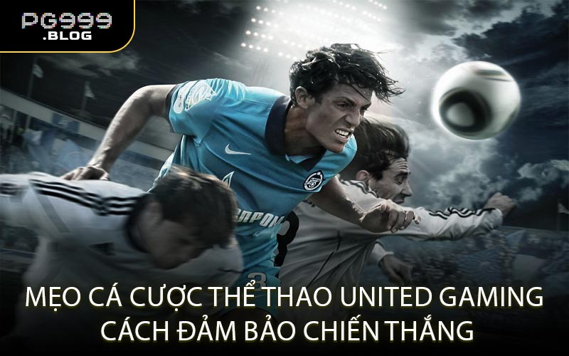 Mẹo cá cược thể thao United Gaming cách đảm bảo chiến thắng