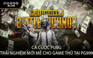 Cá cược PUBG – Trải nghiệm mới mẻ cho game thủ tại PG999