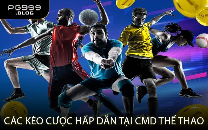 Các kèo cược hấp dẫn tại CMD thể thao