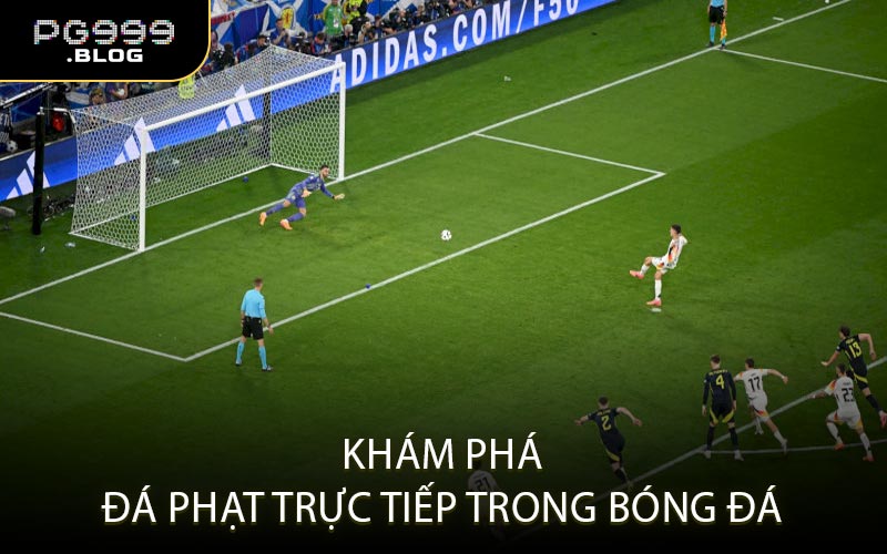 Khám phá đá phạt trực tiếp trong bóng đá