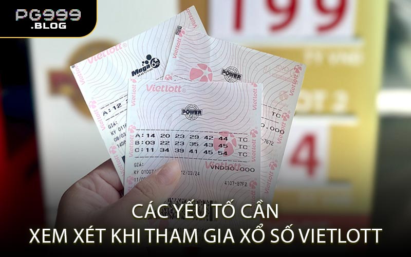 Các yếu tố cần xem xét khi tham gia xổ số Vietlott