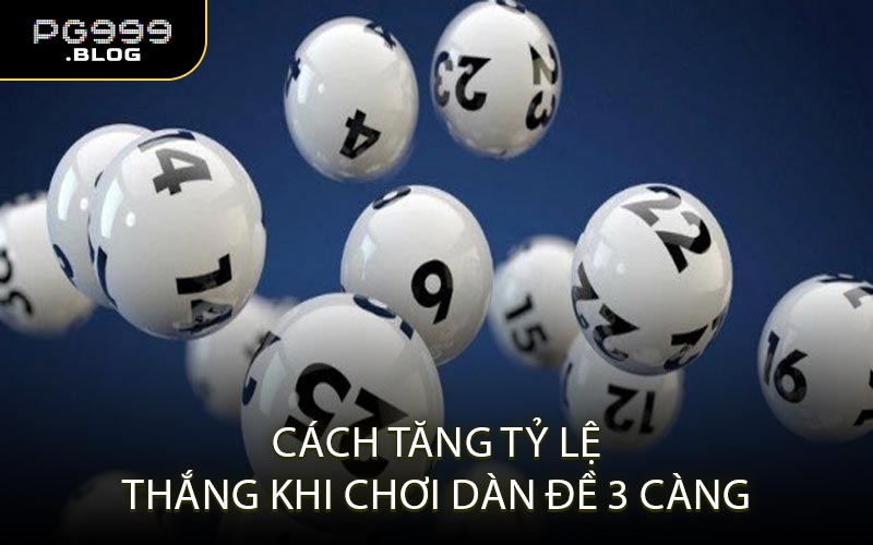 Cách tăng tỷ lệ thắng khi chơi dàn đề 3 càng