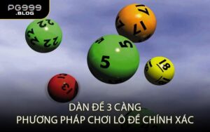 Dàn đề 3 càng - Phương pháp chơi lô đề chính xác