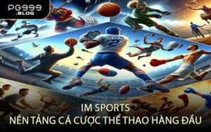 IM Sports - Nền Tảng Cá Cược Thể Thao Hàng Đầu