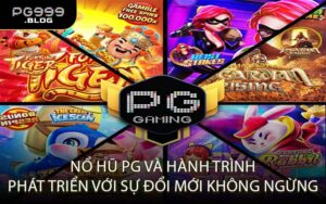 Nổ Hũ PG và hành trình phát triển với sự đổi mới không ngừng