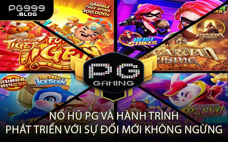 Nổ Hũ PG và hành trình phát triển với sự đổi mới không ngừng