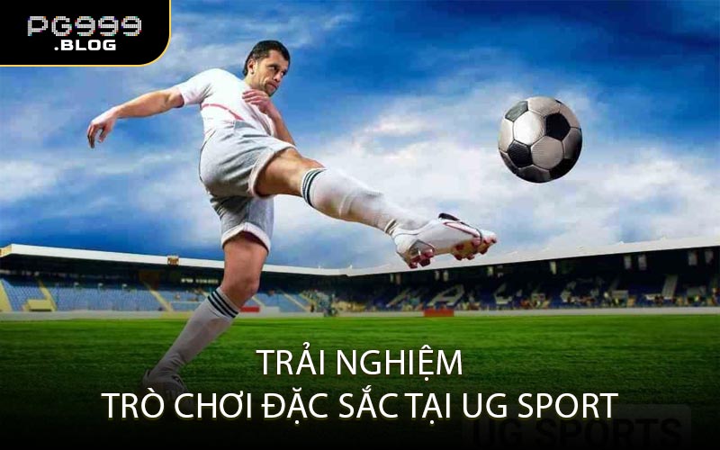 Trải Nghiệm Trò Chơi Đặc Sắc Tại UG Sport