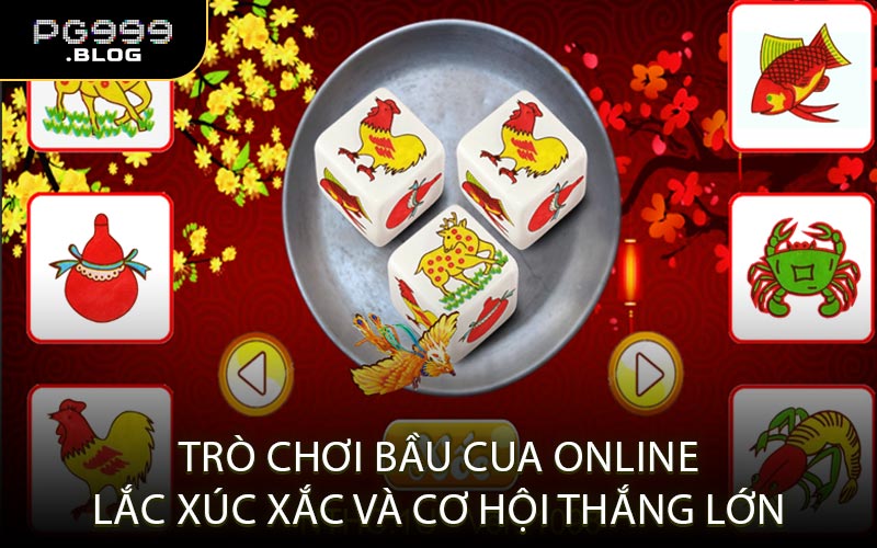 Trò Chơi Bầu Cua Online Lắc Xúc Xắc Và Cơ Hội Thắng Lớn