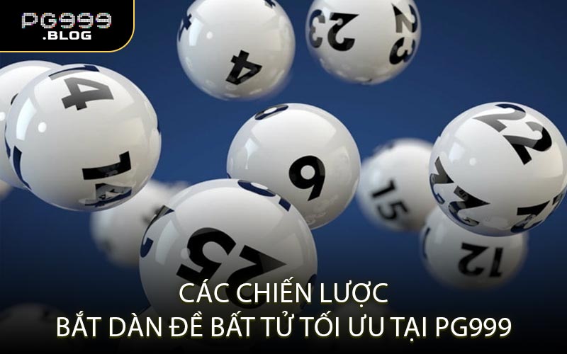 Các Chiến Lược Bắt Dàn Đề Bất Tử Tối Ưu Tại PG999