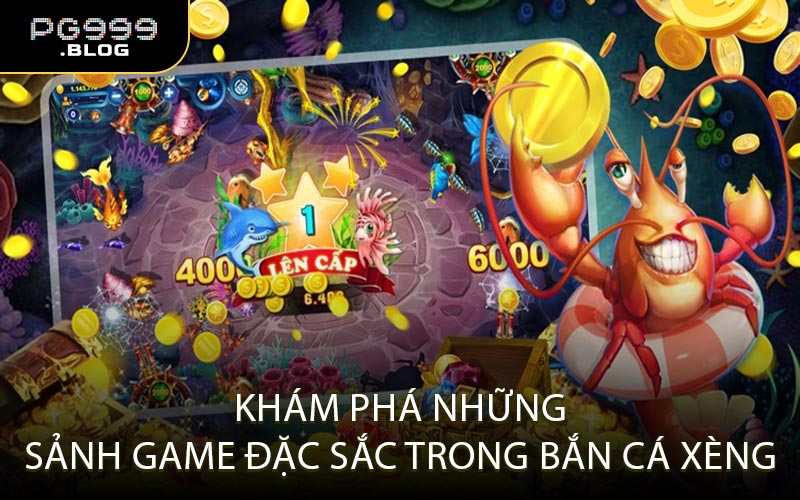 Khám Phá Những Sảnh Game Đặc Sắc Trong Bắn Cá Xèng