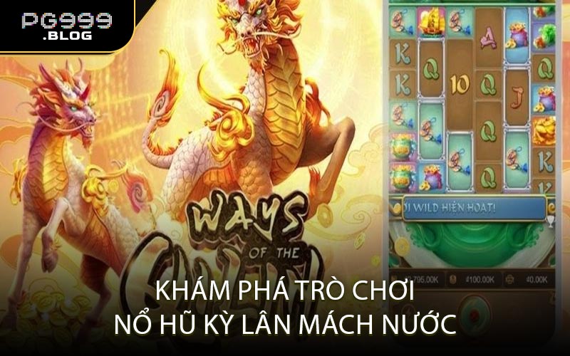 Khám Phá Trò Chơi Nổ Hũ Kỳ Lân Mách Nước