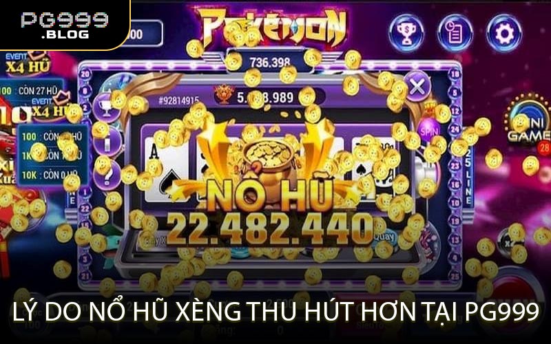 Lý Do Nổ Hũ Xèng Thu Hút Hơn Tại PG999