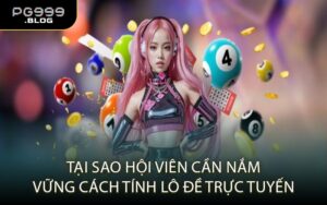 Tại Sao Hội Viên Cần Nắm Vững Cách Tính Lô Đề Trực Tuyến